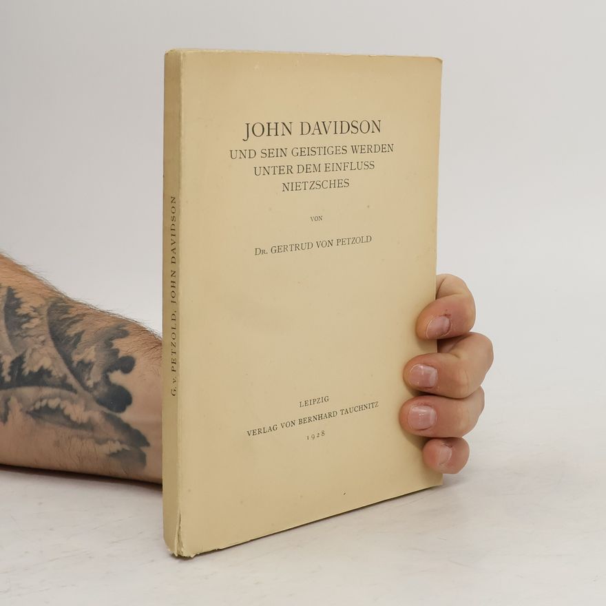 Gertrud von Petzold John Davidson. Uns Sein Geistiges Werden unter dem Einfluss Nietzsches