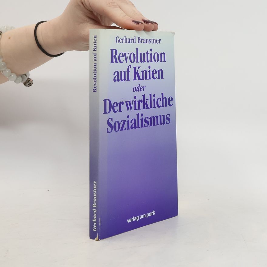 Gerhard Branstner Revolution auf Knien oder der wirkliche Sozialismus