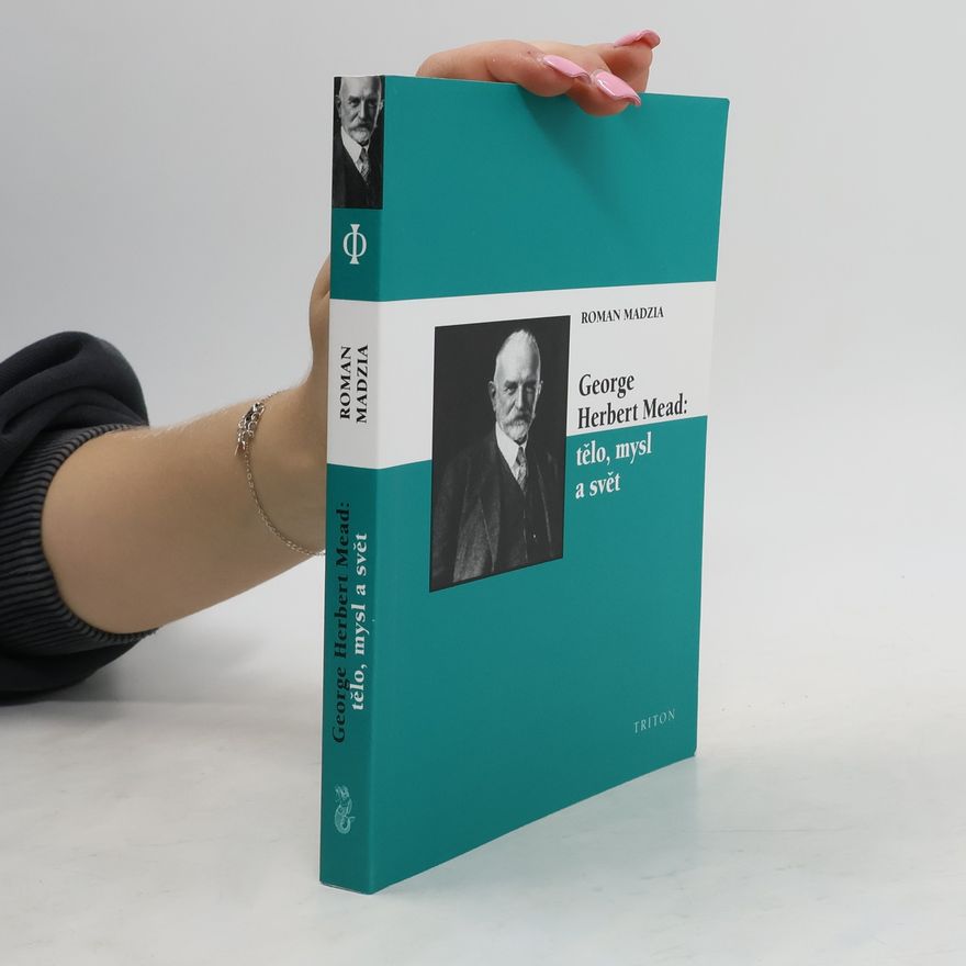Roman Madzia George Herbert Mead: tělo, mysl a svět