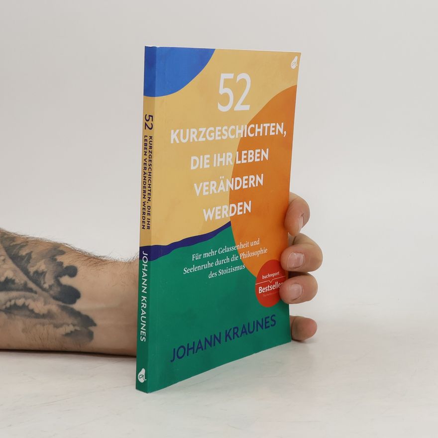 Johann Kraunes 52 Kurzgeschichten, die Ihr Leben verändern werden (Inspirierende Kurzgeschichten für Erwachsene)
