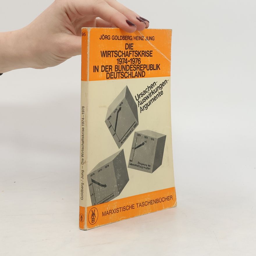 Jörg Goldberg Die Wirtschaftskrise 1974 - 1976 in der Bundesrepublik Deutschland
