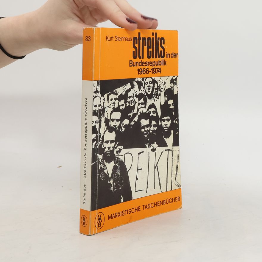 Kurt Steinhaus Streiks in der Bundesrepublik 1966 - 1974 [neunzehnhundertsechsundsechzig bis neunzehnhundertvierundsiebzig]