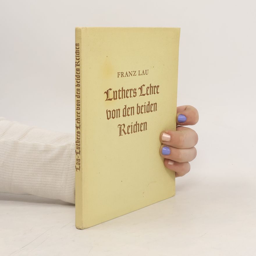 Franz Lau Luthers Lehre von den beiden Reichen