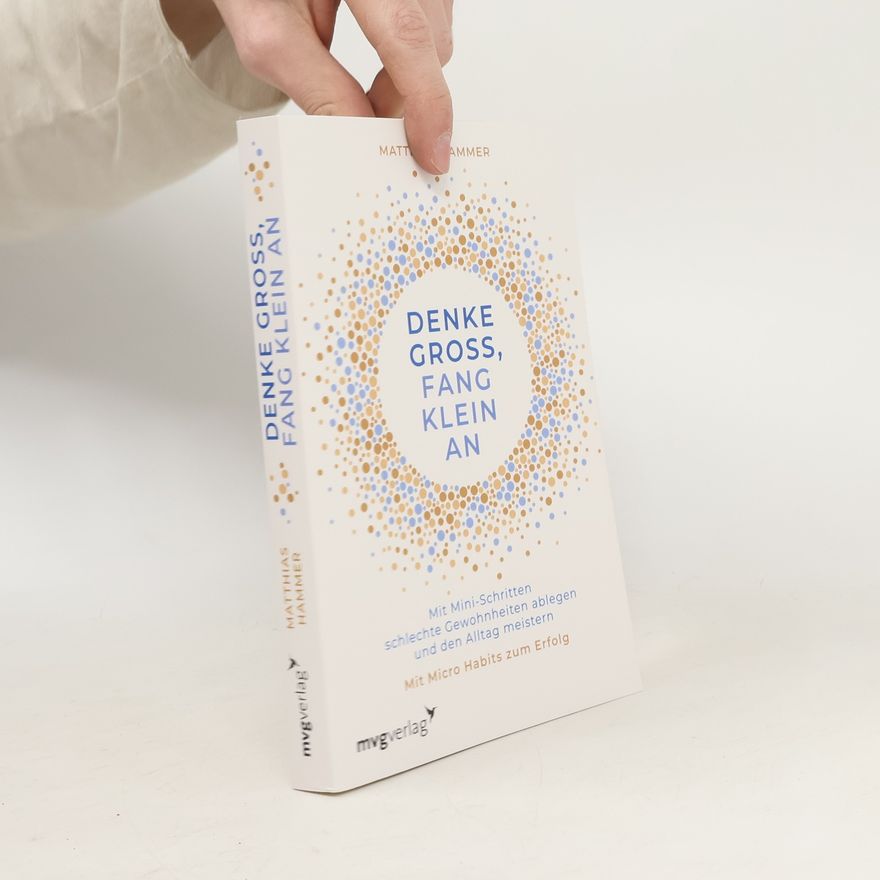 Matthias Hammer Denke groß, fang klein an