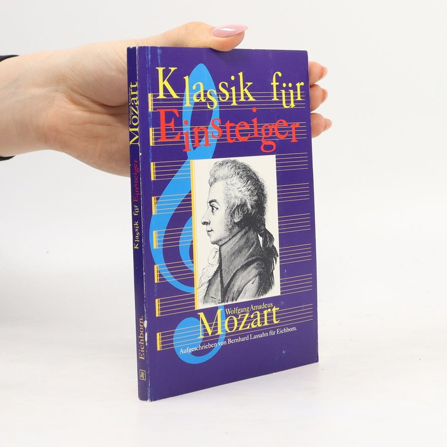 Bernhard Lassahn Klassik für Einsteiger: Wolfgang Amadeus Mozart