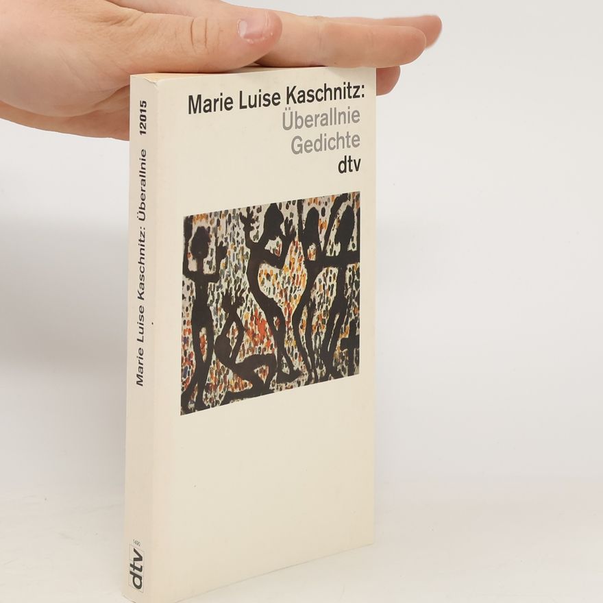 Marie Luise Kaschnitz Überallnie