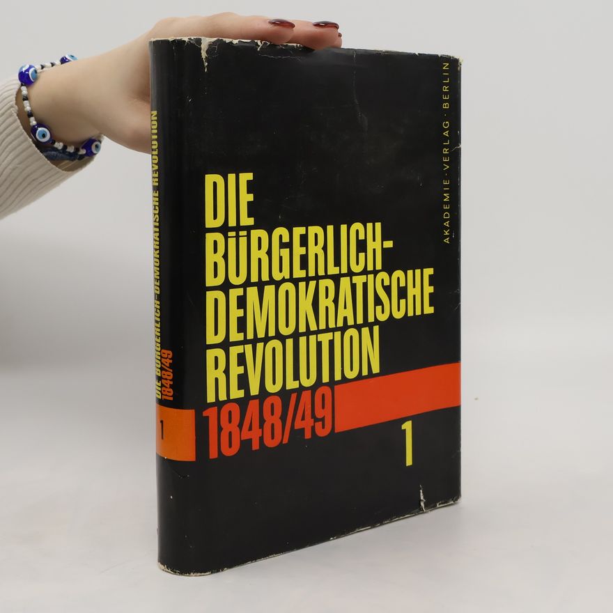 Autorenkollektiv Die Bürgerlich-Demokratische Revolution 1848/49. Band 1