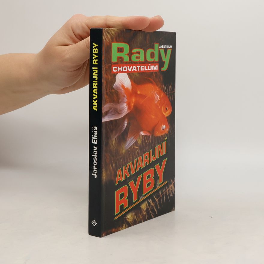 Jaroslav Eliáš Akvarijní ryby : rady chovatelům