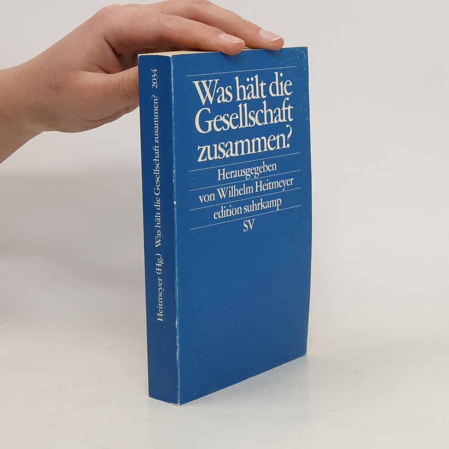 Wilhelm Heitmeyer Was hält die Gesellschaft zusammen?
