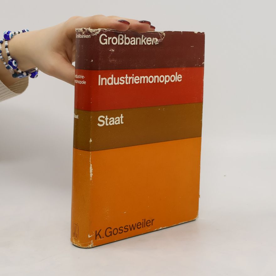 Kurt Gossweiler Großbanken, Industriemonopole und Staat