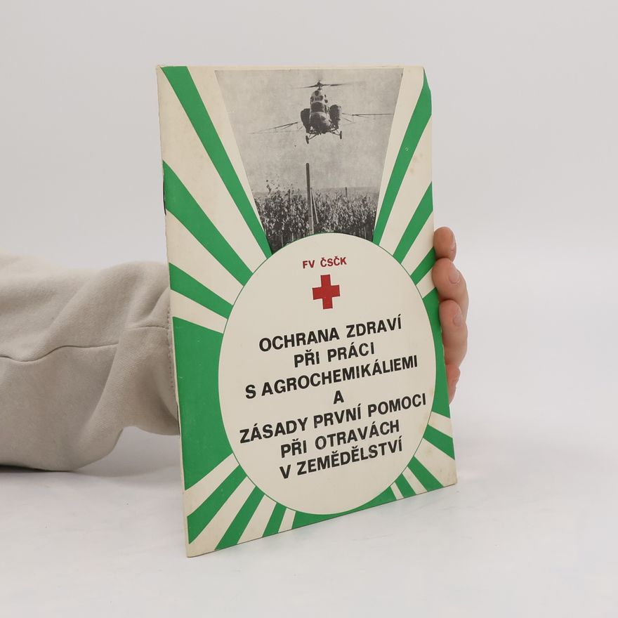 Kolektiv autorů Ochrana zdraví při práci s agrochemikáliemi a zásady první pomoci při otravách v zemědělství