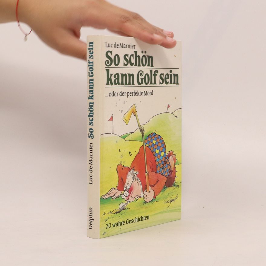 Luc de Marnier So schön kann Golf sein ... oder der perfekte Mord