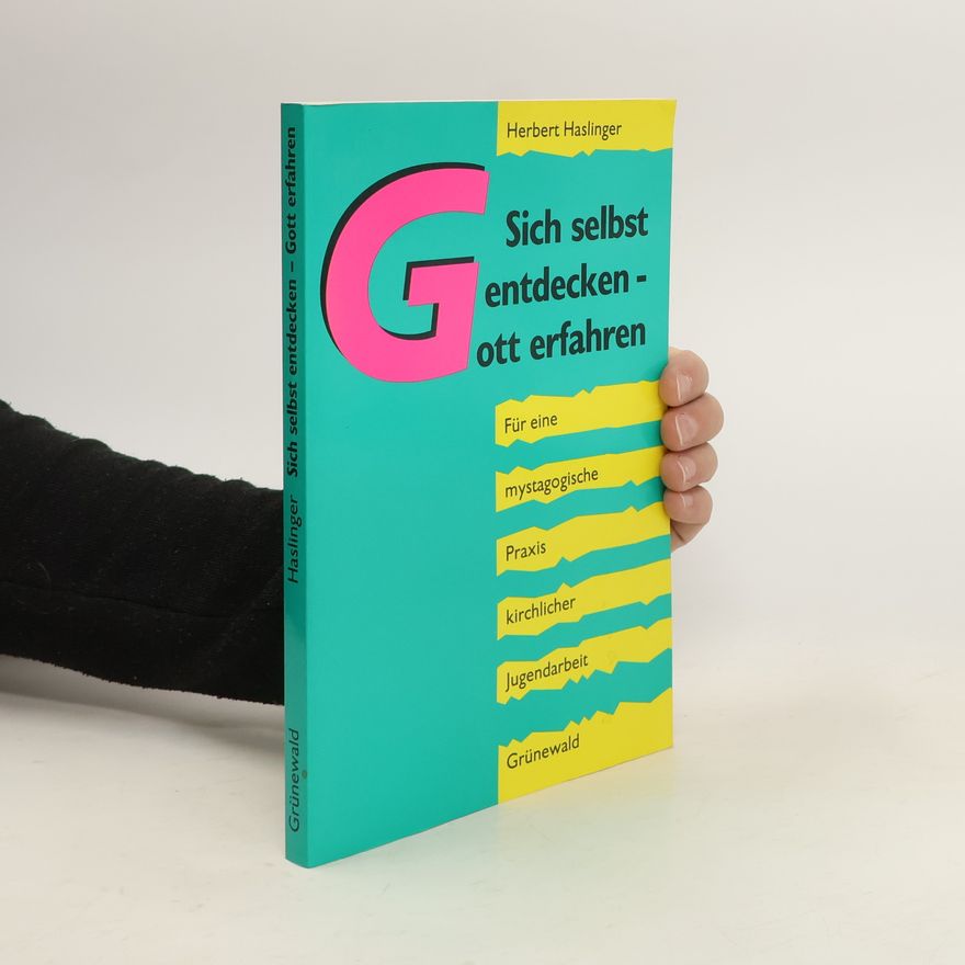Herbert Haslinger Sich selbst entdecken - Gott erfahren