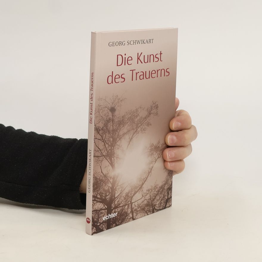 Georg Schwikart Die Kunst des Trauerns