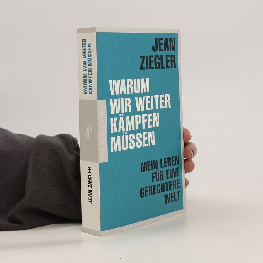 Jean Ziegler Warum wir weiter kämpfen müssen