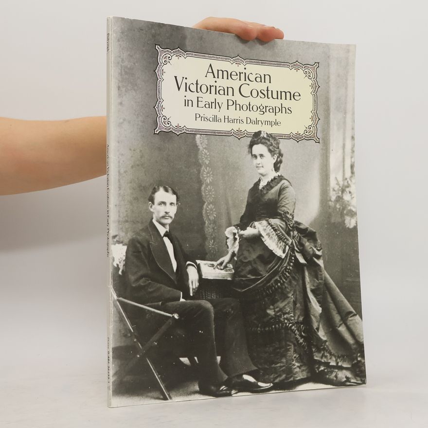 Priscilla Harris Dalrymple American Victorian Costume in Early Photographs