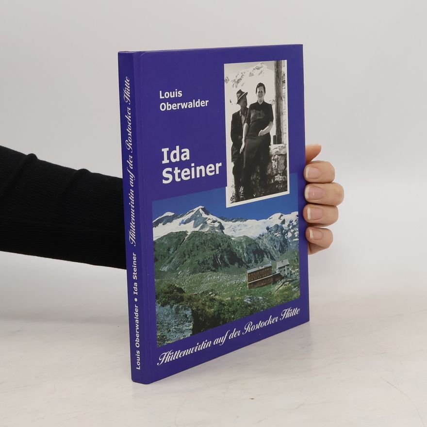 Louis Oberwalder Ida Steiner. Hüttenwirtin auf der Rostocker Hütte