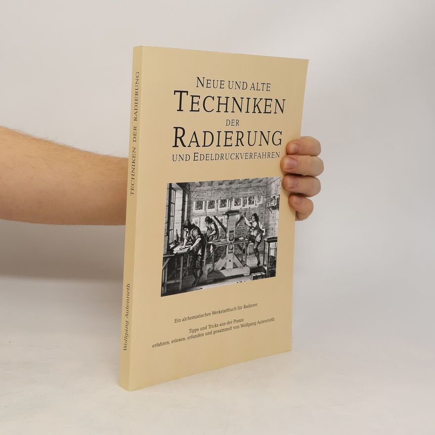 Wolfgang Autenrieth Neue und alte Techniken der Radierung und der Edeldruckverfahren