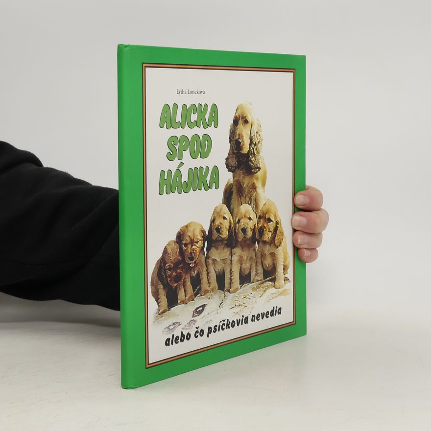 Lýdia Loncková Alicka spod Hájika... alebo čo psíčkovia nevedia