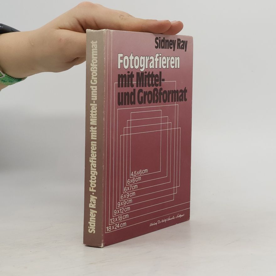 Sidney F. Ray Fotografieren mit Mittel- und Grossformat