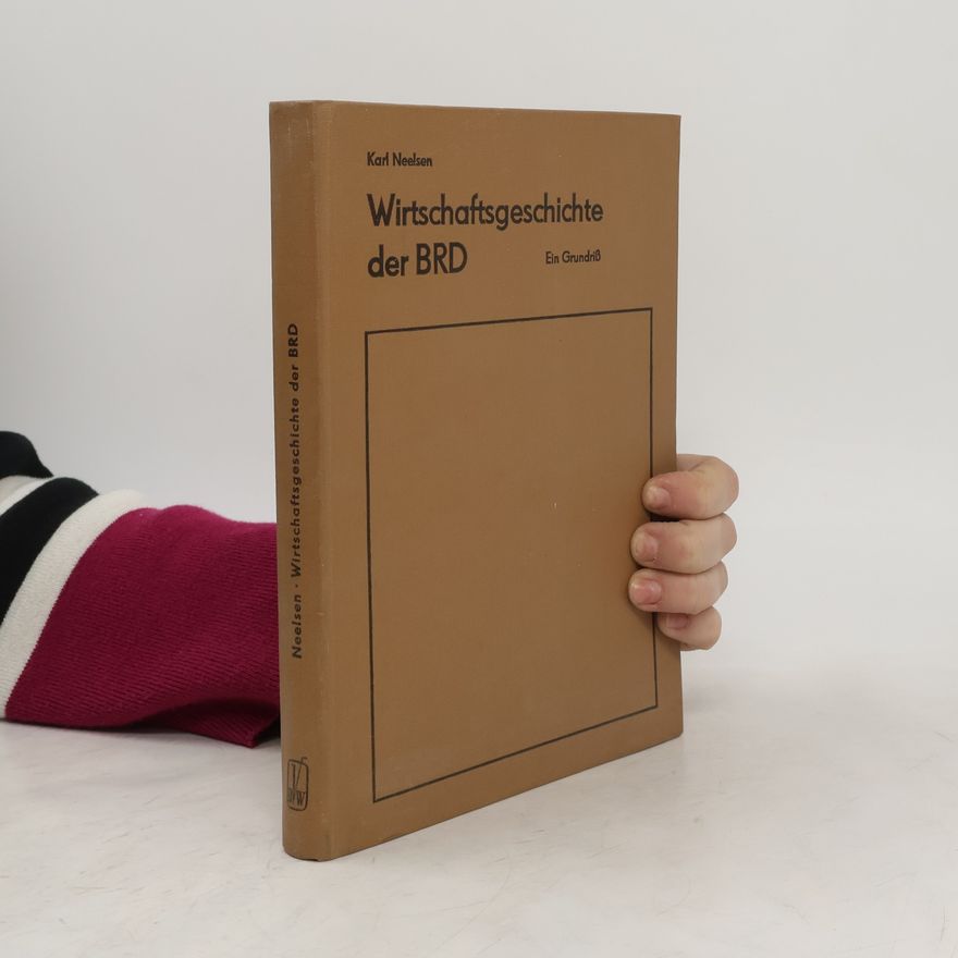 Karl Neelsen Wirtschaftsgeschichte der BRD. Ein Grundriß