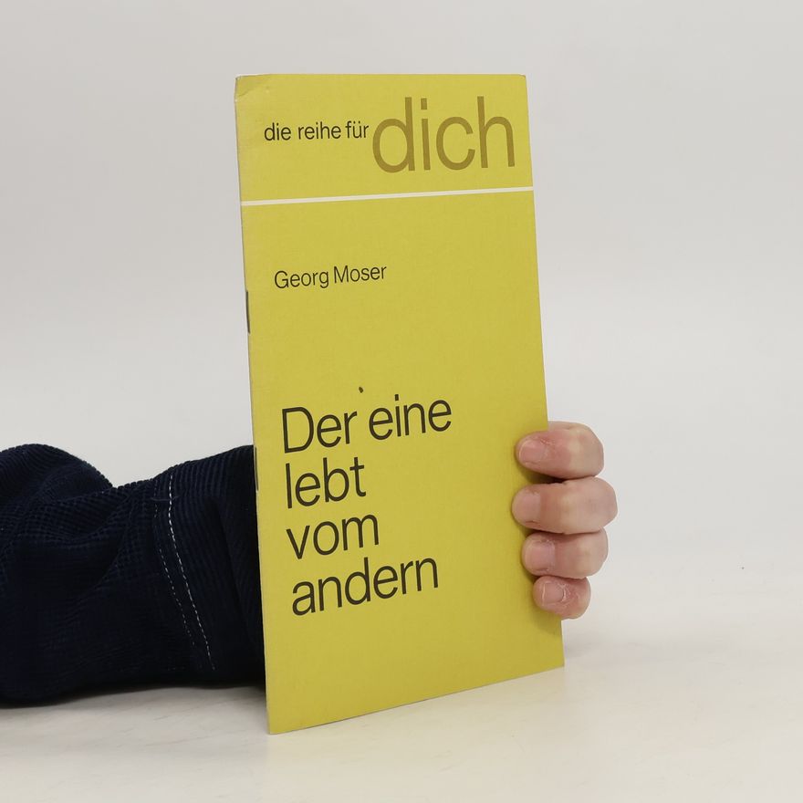 Georg Moser Der eine lebt vom andern