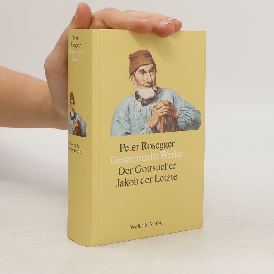 Peter Rosegger Gesammelte Werke. Der Gottsucher Jakob der Letzte