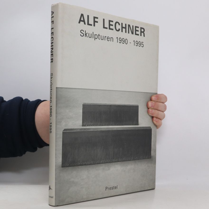 Alf Lechner Alf Lechner: Skulpturen 1990-1995