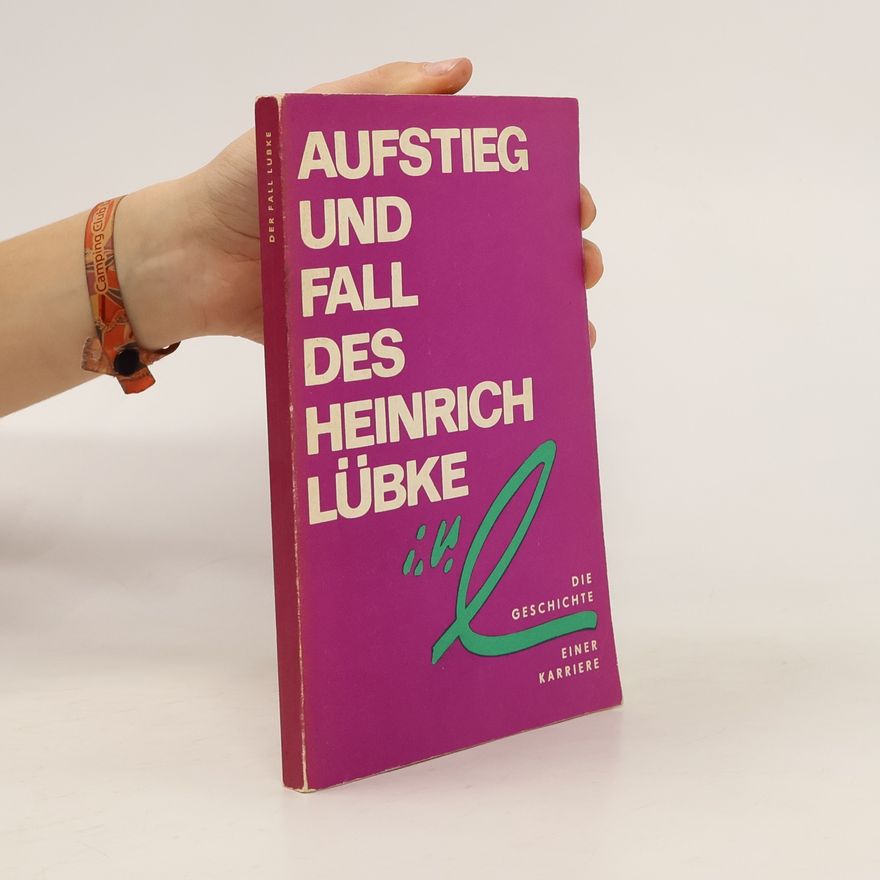 Various authors Aufstieg und Fall des Heinrich Lübke