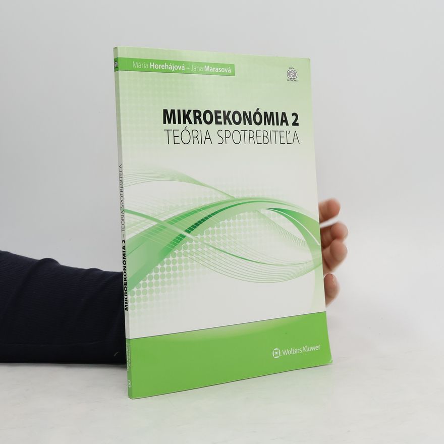 Mária Horehájová Mikroekonómia 2: Teória spotrebiteľa