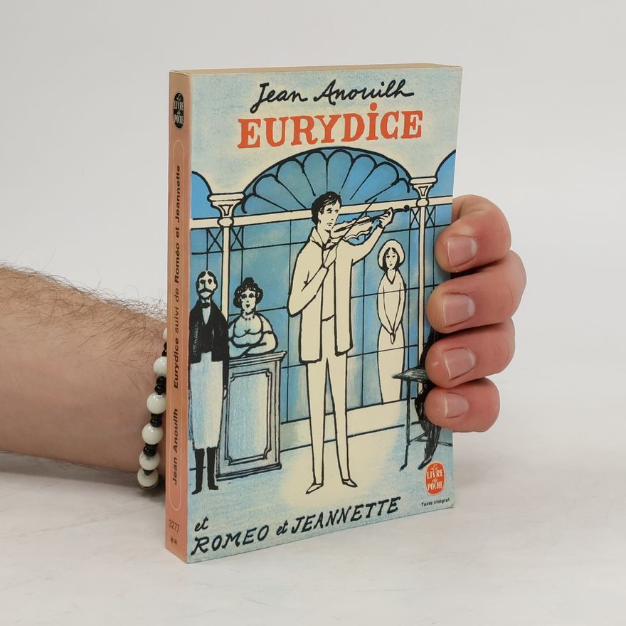 Jean Anouilh Eurydice. Suivi de Roméo et Jeannette
