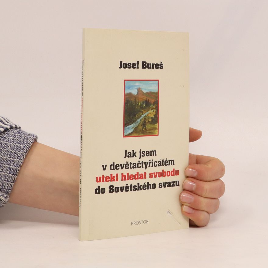 Josef Bureš Jak jsem v devětačtyřicátém utekl hledat svobodu do Sovětského svazu