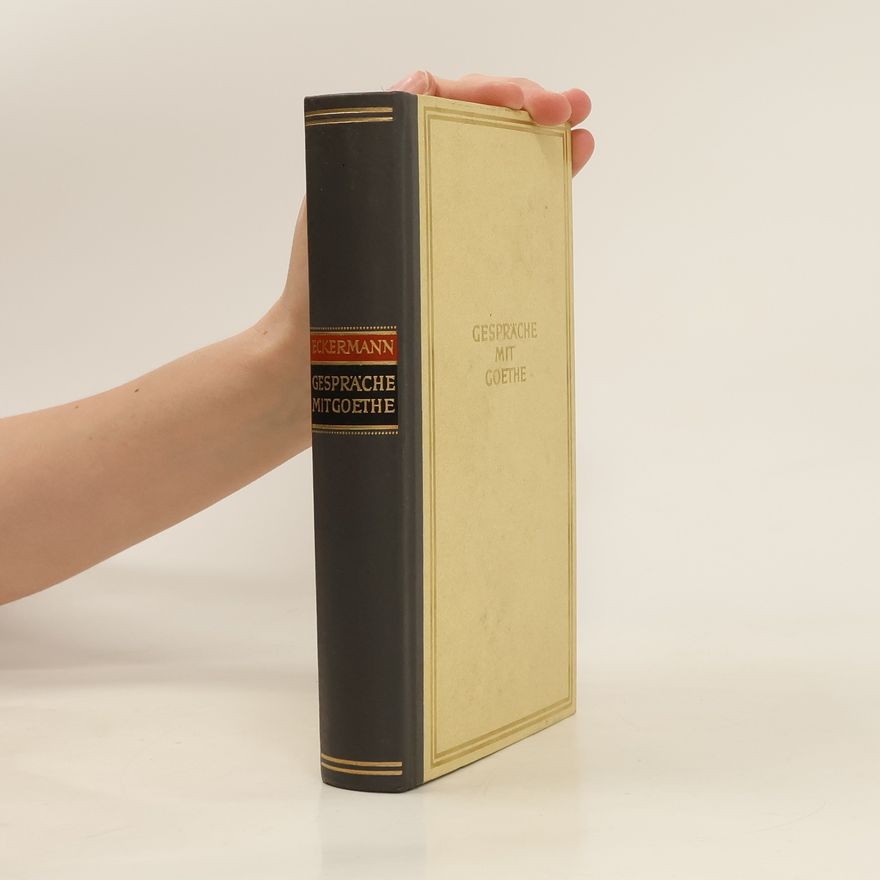 Johann Peter Eckermann Gespräche mit Goethe in den lezten Jahren seines Lebens