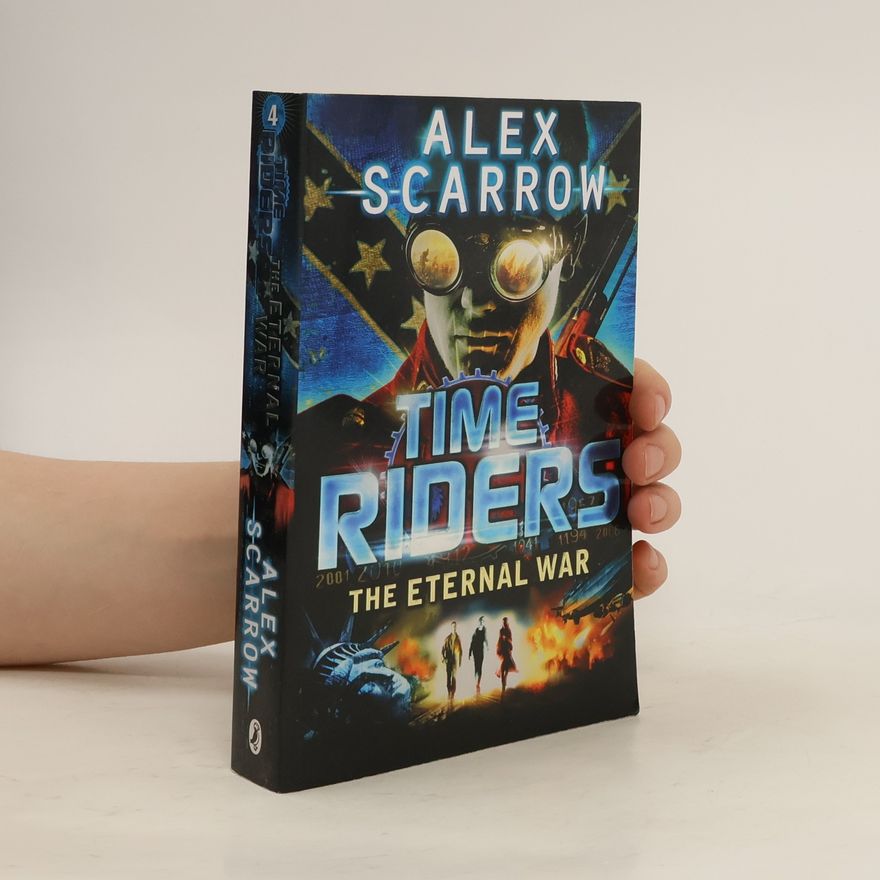 Alex Scarrow TimeRiders. The Eternal War. Book 4