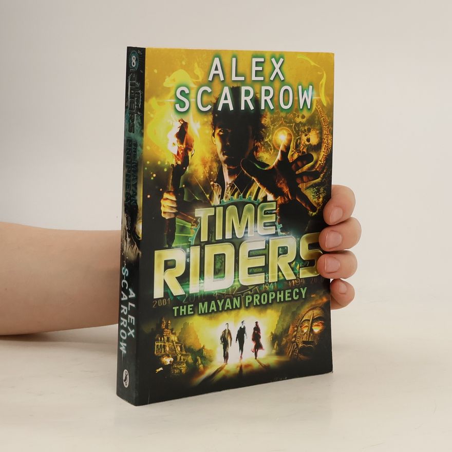 Alex Scarrow TimeRiders: The Mayan Prophecy