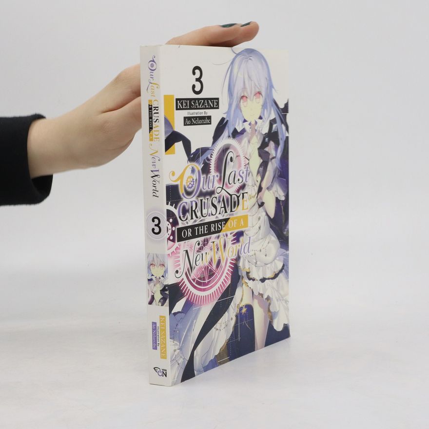 Kei Sazane Our Last Crusade or the Rise of a New World, Vol. 3 (light novel)