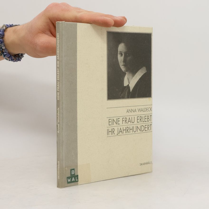 Anna Waldeck Eine Frau erlebt ihr Jahrhundert