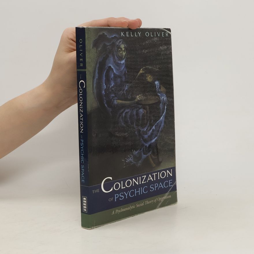 Kelly Oliver The Colonization of Psychic Space