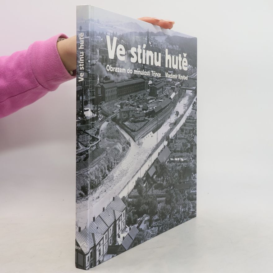 Vladimír Knybel Ve stínu hutě: Obrazem do minulosti Třince