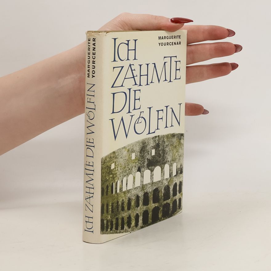 Marguerite Yourcenar Ich Zähmte die wölfin