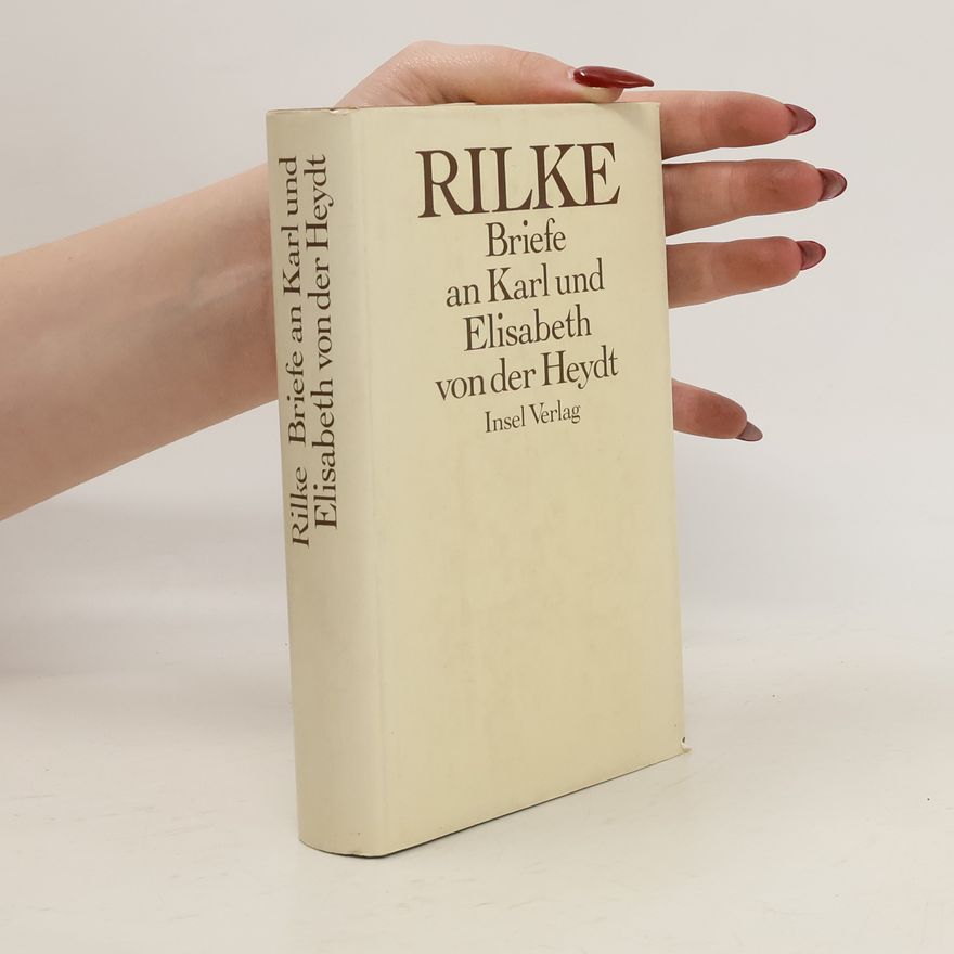 Rainer Maria Rilke Die Briefe an Karl und Elisabeth von der Heydt 1905 - 1922