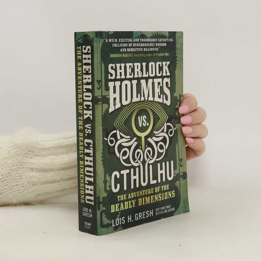 Lois H. Gresh Sherlock Holmes vs. Cthulhu. The Adventure of the Deadly Dimensions
