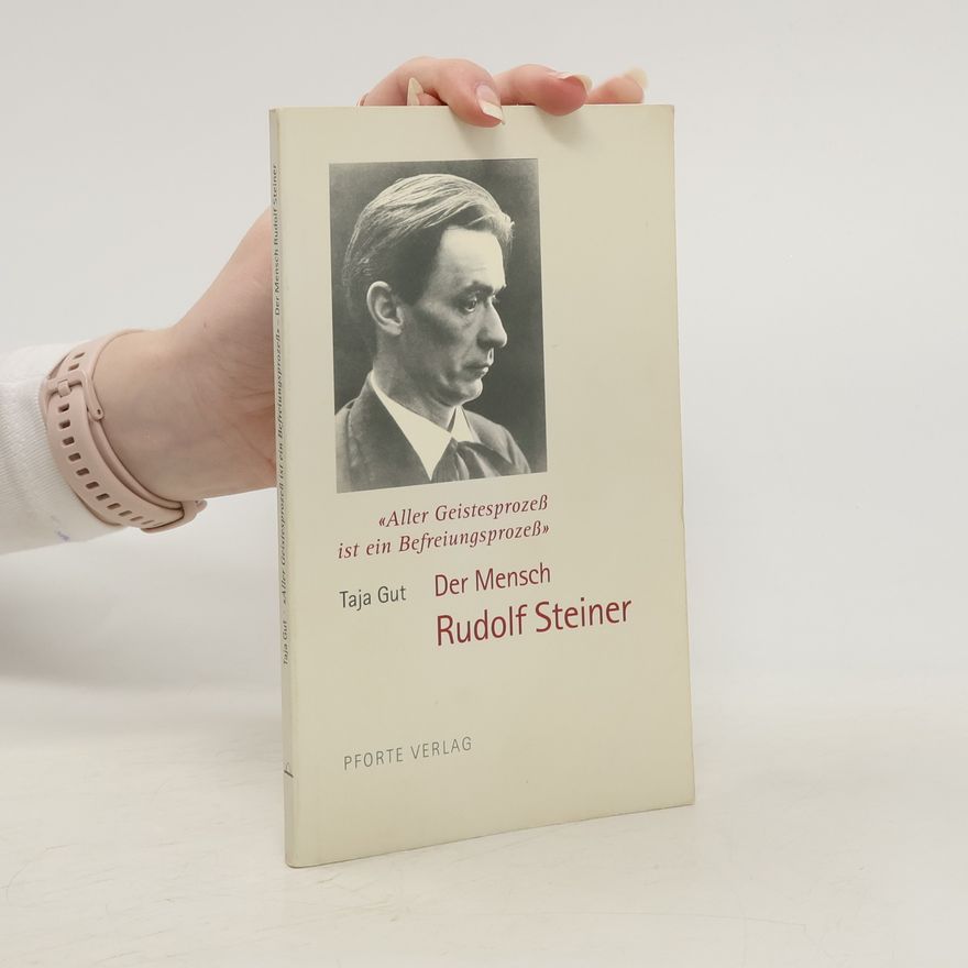Taja Gut "Aller Geistesprozeß ist ein Befreiungsprozeß" - der Mensch Rudolf Steiner