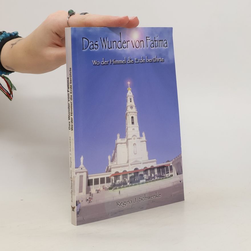 Regina J. Schwenke Das Wunder von Fatima