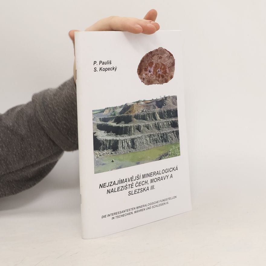 Petr Pauliš Nejzajímavější mineralogická naleziště Čech, Moravy a Slezska III.
