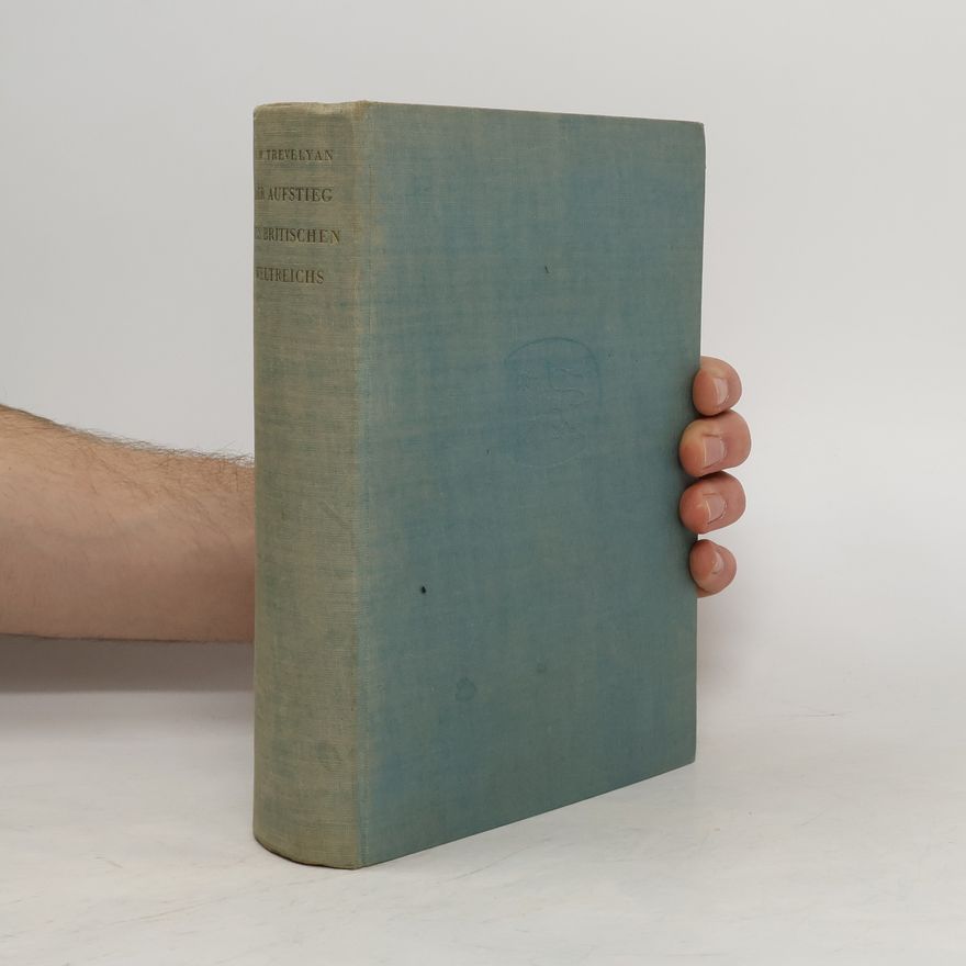 G. M. Trevelyan Der Aufstieg Des Britischen Weltreichs Im XIX. Und XX. Jahrhundert