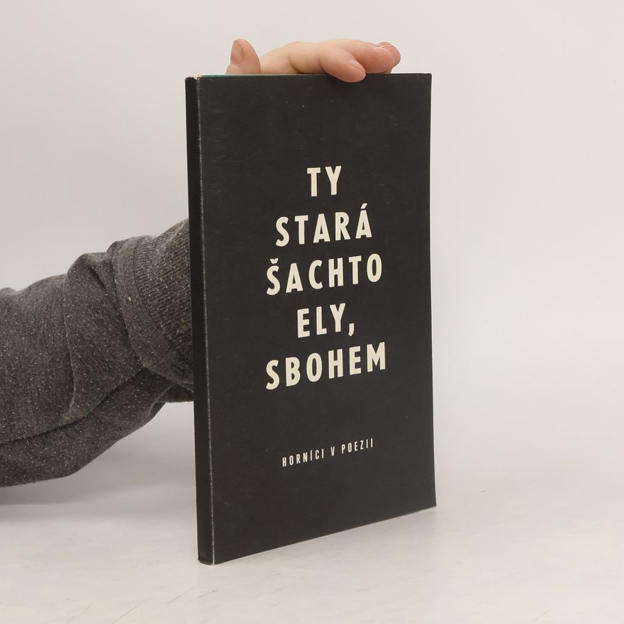 Autorenkollektiv Ty stará šachto Ely, sbohem: Horníci v poezii