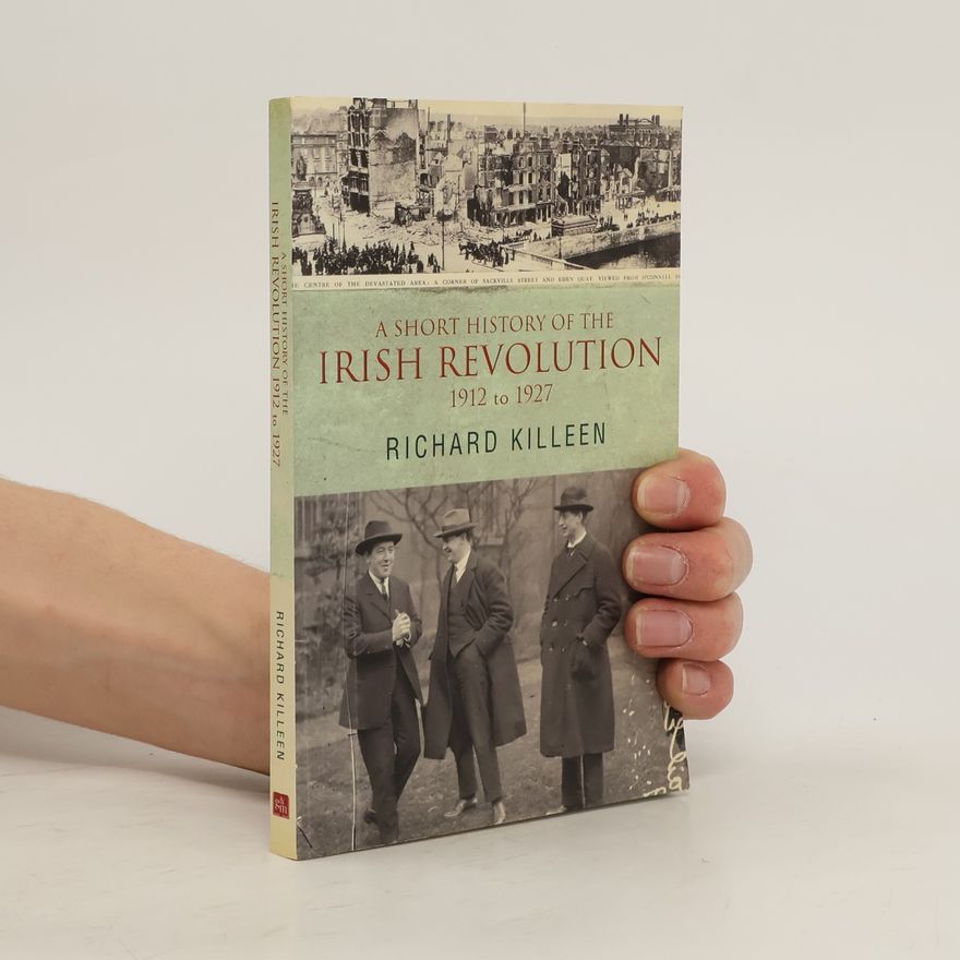 Richard Killeen A Short History of the Irish Revolution