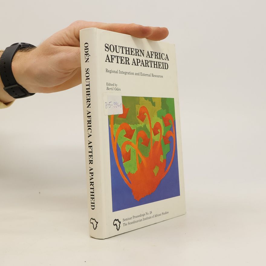 Bertil Oden Southern Africa after apartheid : regional integration and exteranl resources