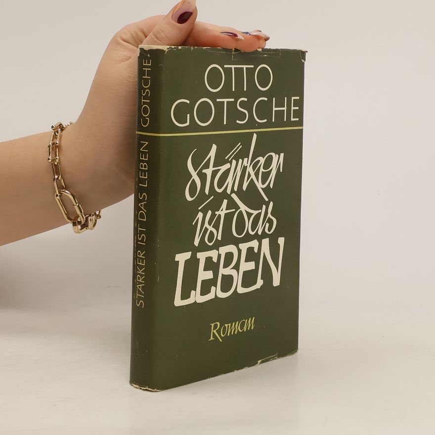 Otto Gotsche Stärker ist das Leben